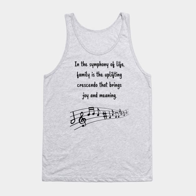 Family is like Music Set 2 - In the symphony of life, crescendo that brings joy and meaning. Tank Top by Carrie Ann's Collection